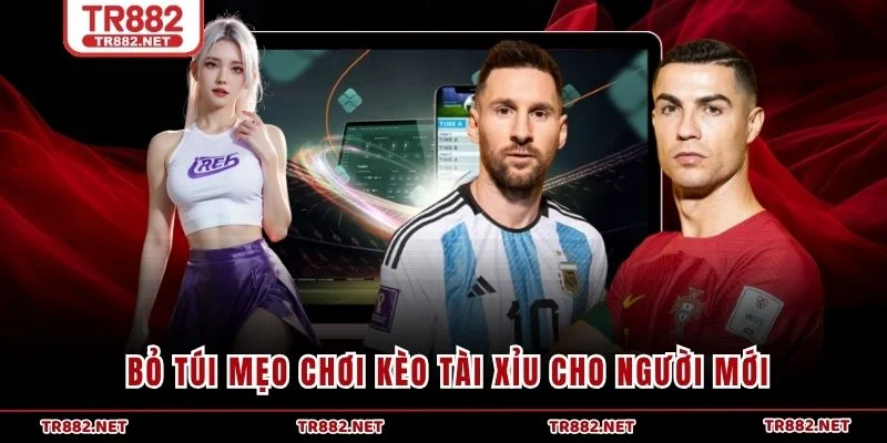Bỏ túi mẹo chơi kèo tài xỉu cho người mới